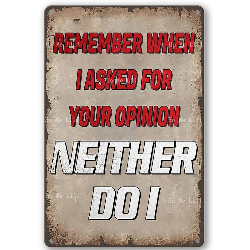 Запомните, когда я запросил ваше мнение, Забавный саркастический металлический знак, Настенный декор для мужчин, детский подарок
