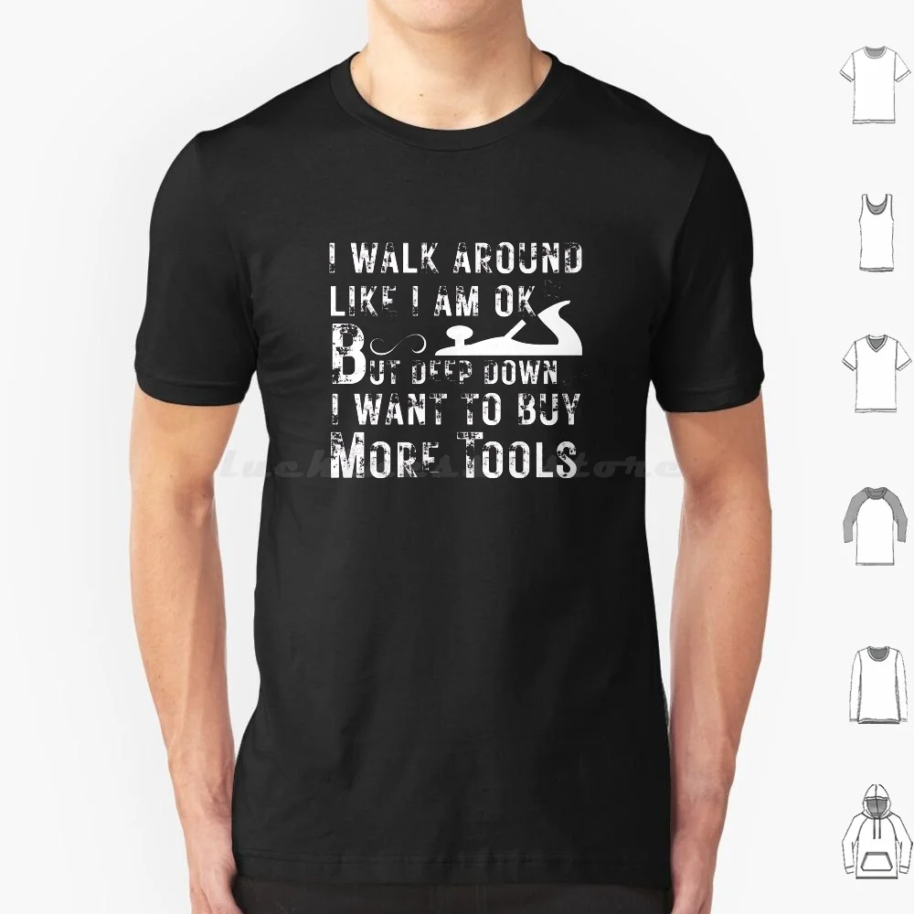 Walk Around More Tools-Woodworking Carpentry Fun Graphic-Fun Woodworking Gifts T Shirt Big Size 100% Cotton Woodworking