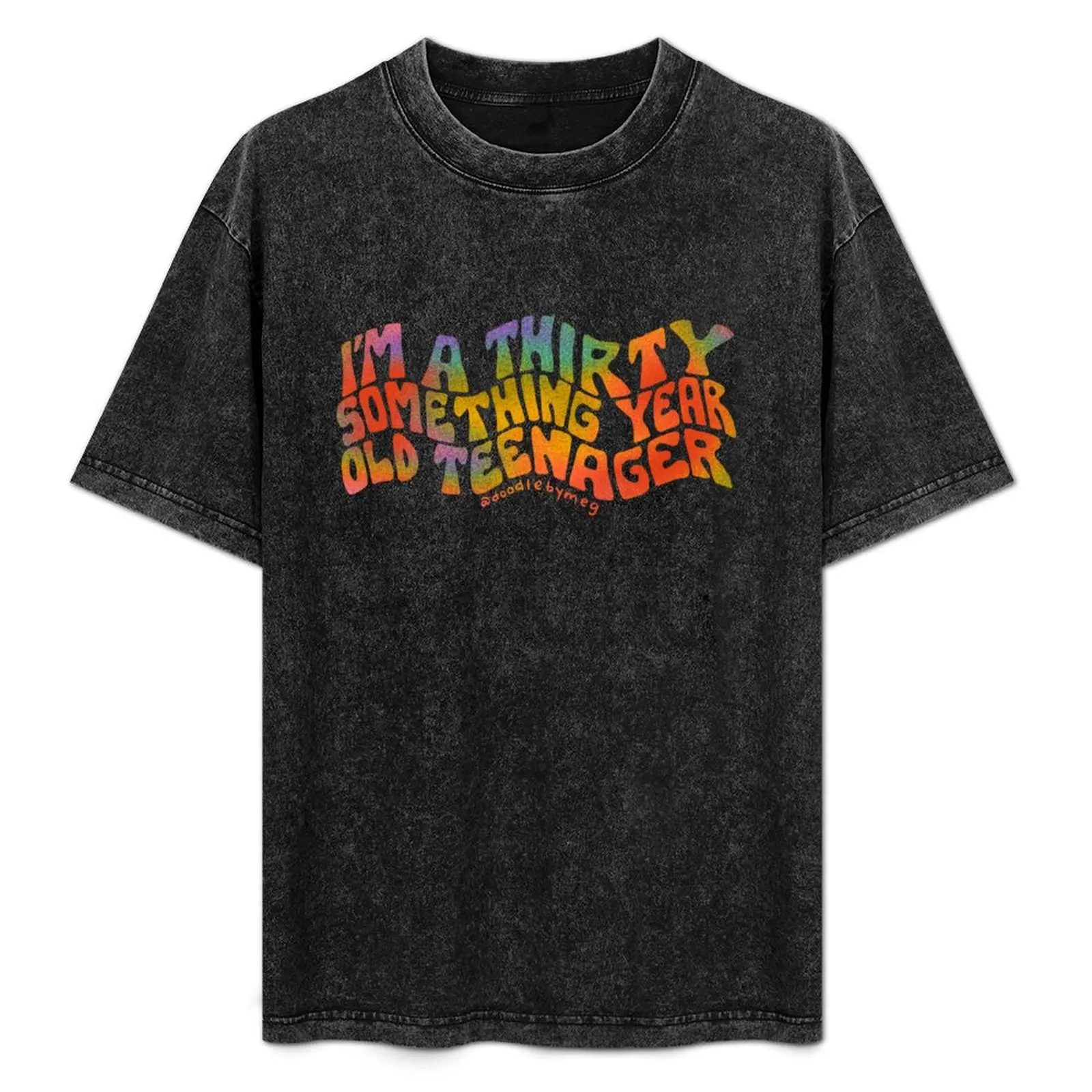 

Thirty Something Year Old Teenager T-Shirt croswit shirt man T-shirts oversize anime shirt mens big and tall t shirts
