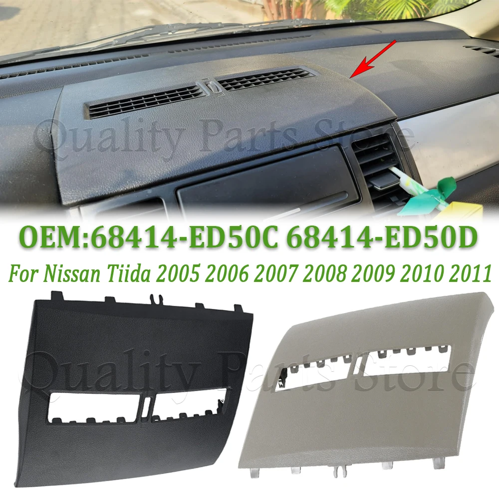 68414-ED50C 68414-ED50D For Nissan Tiida 2005 2006 2007 2008 2009 2010 2011 Front Upper Top Center Dash Air Vent Trim Bezel LHD