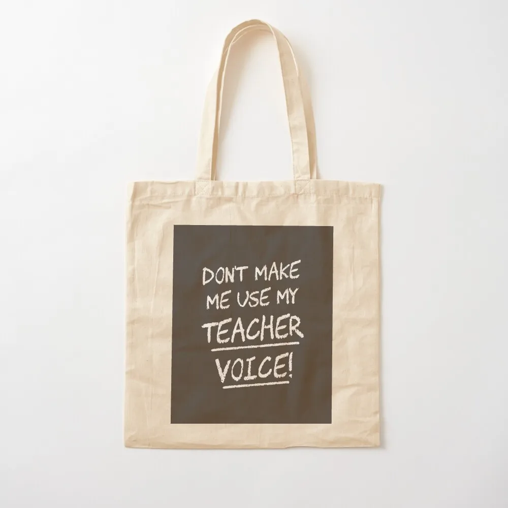 Don't Make Me Use My Teacher Voice Tote Bag custom fabric bag personalized tote bag university shopper Women bags