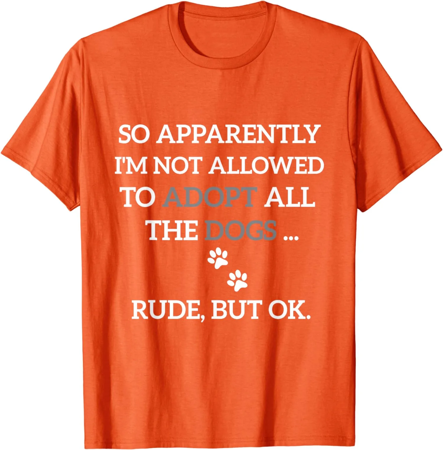 

So Apparently I'm Not Allowed To Adopt All The Dogs Men's Unisex T-Shirt S-5XL