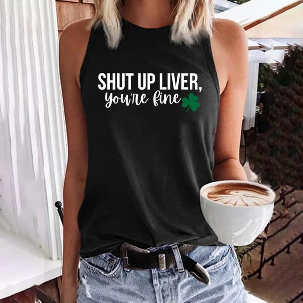 2023 New women's t-shirt Shut Up Liver You're Fine Alcohol Hangover Tank Women top