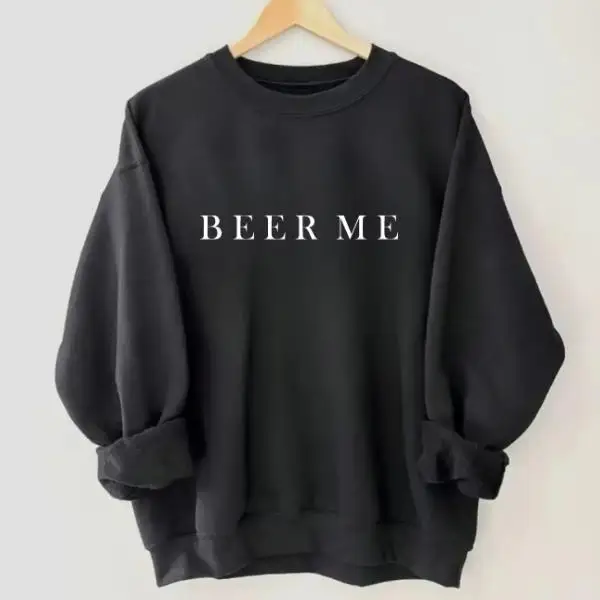 

Beer Me Sweatshirt Men's Women's Funny Drinking Quote Pullover Craft Beer Lover Gift Party Jumper Casual Drinker Top
