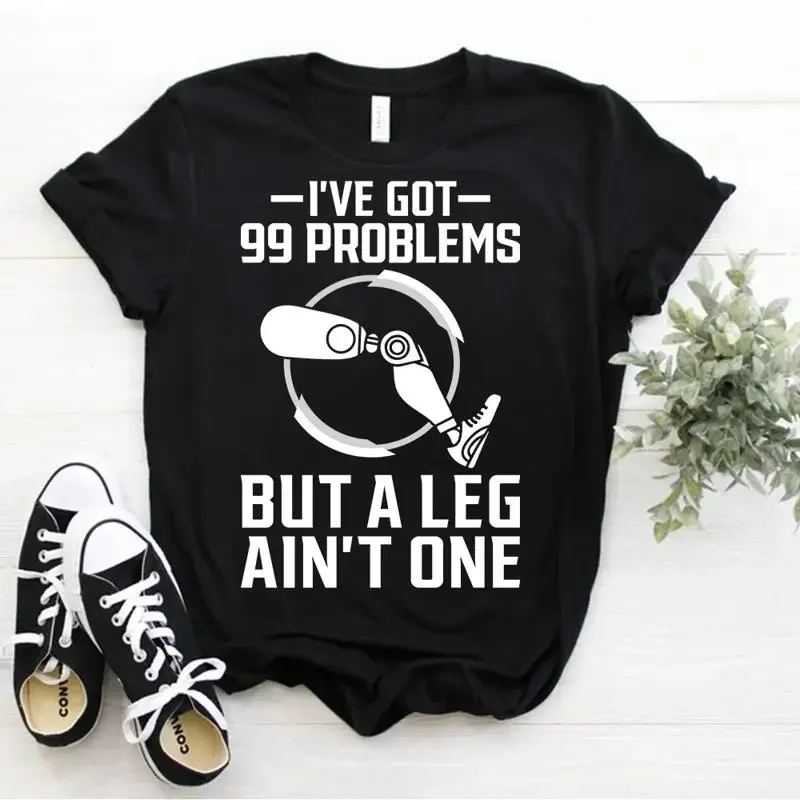 Jambe Prothétique : J'ai 99 Problèmes Mais Une Jambe N'en Est Pas Un - T-Shirt Taille S à 5XL