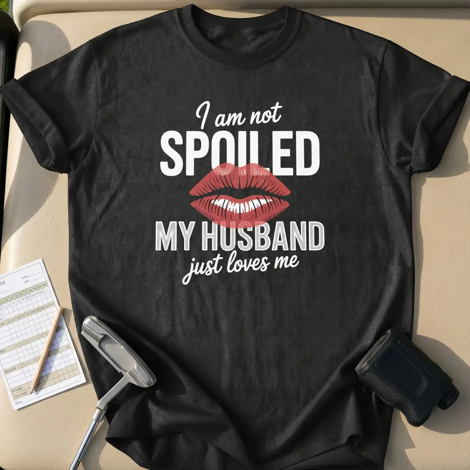 I Am Not Spoiled My Husband Just Loves Me T Shirt Sassy Wife Funny Relationship Humor For Her Valentine's Day Anniversary