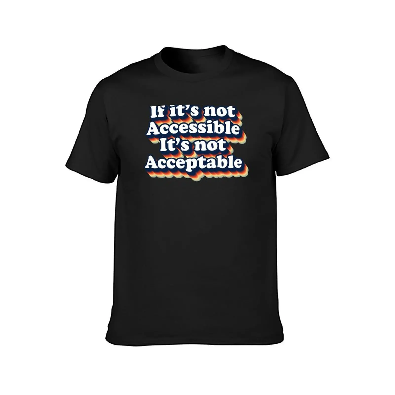 Retro If It's Not Accessible It's Not Acceptable T-Shirt anime boys whites kawaii clothes mens graphic t-shirts anime