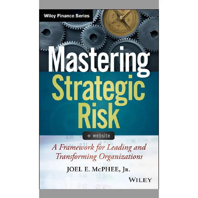 

Mastering Strategic Risk, A Framework for Leading and Transforming Organizations