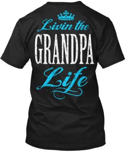 Livin The Grandpa Life - T-Shirt Made in the USA Size S to 5XL