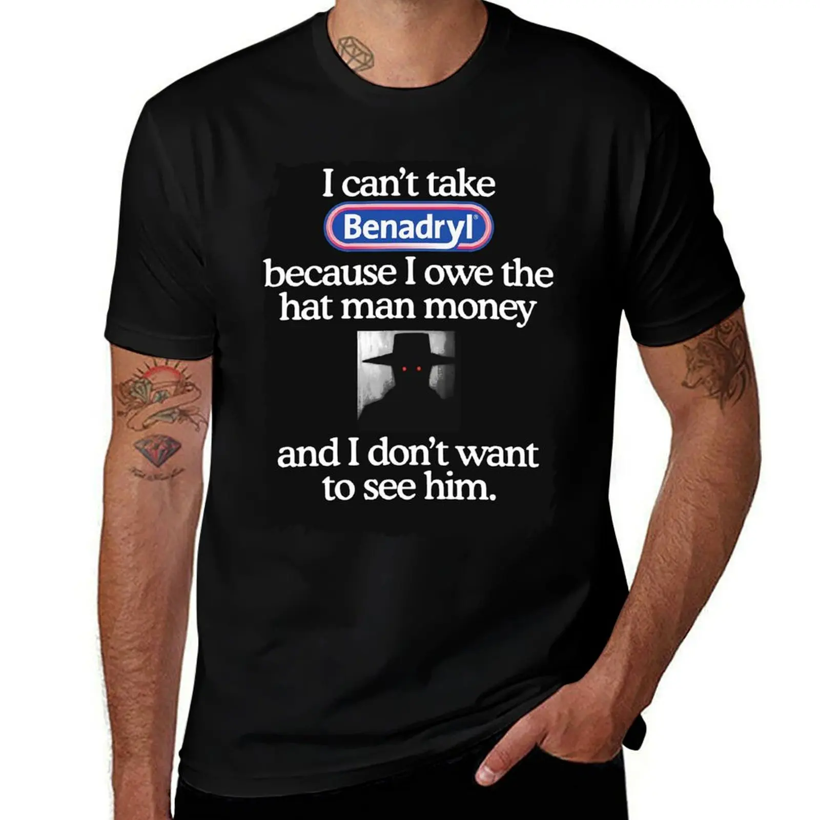 

I Take The Cant cotton T-Shirt prints t Man shirts I Money Because t T-Shirt Owe man shirt Hats with Benadryl