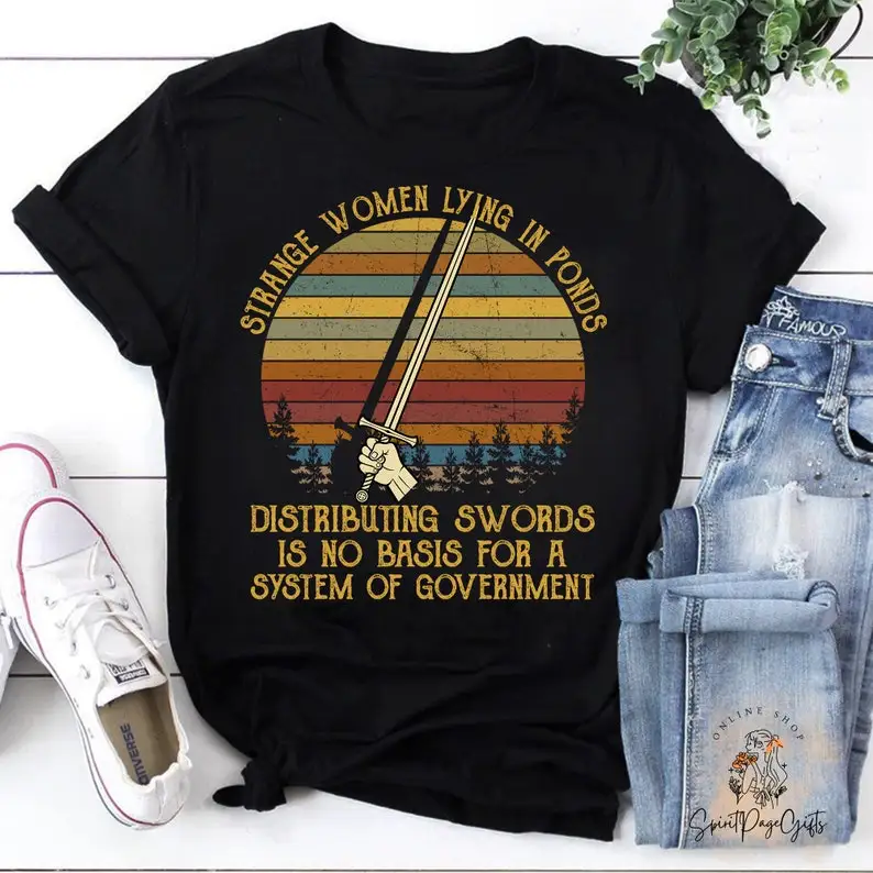 Strange Women Lying in Ponds Unisex Vintage T-Shirt, Shirts With Funny Sayings, Camping Shirt, Holiday shirt, King Arthur Shirt