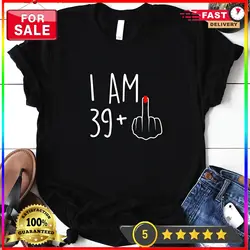 Camiseta divertida de dedo medio para mujer, I Am 39 Plus 1, cumpleaños 40