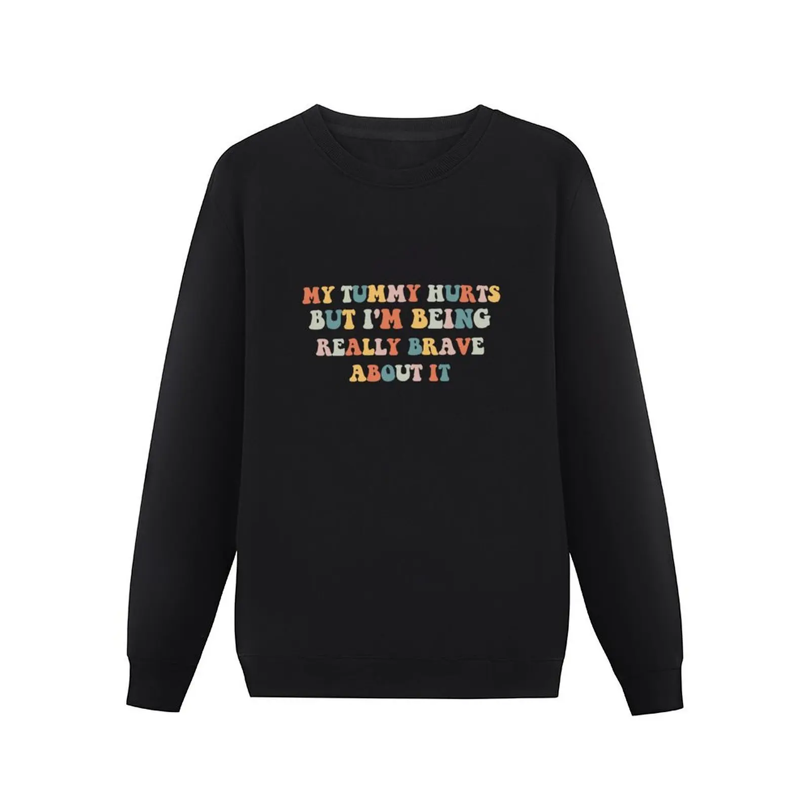 My Tummy Hurts But I'm Being Really Brave About It Retro Pullover Hoodie korean style clothes new in sweatshirts