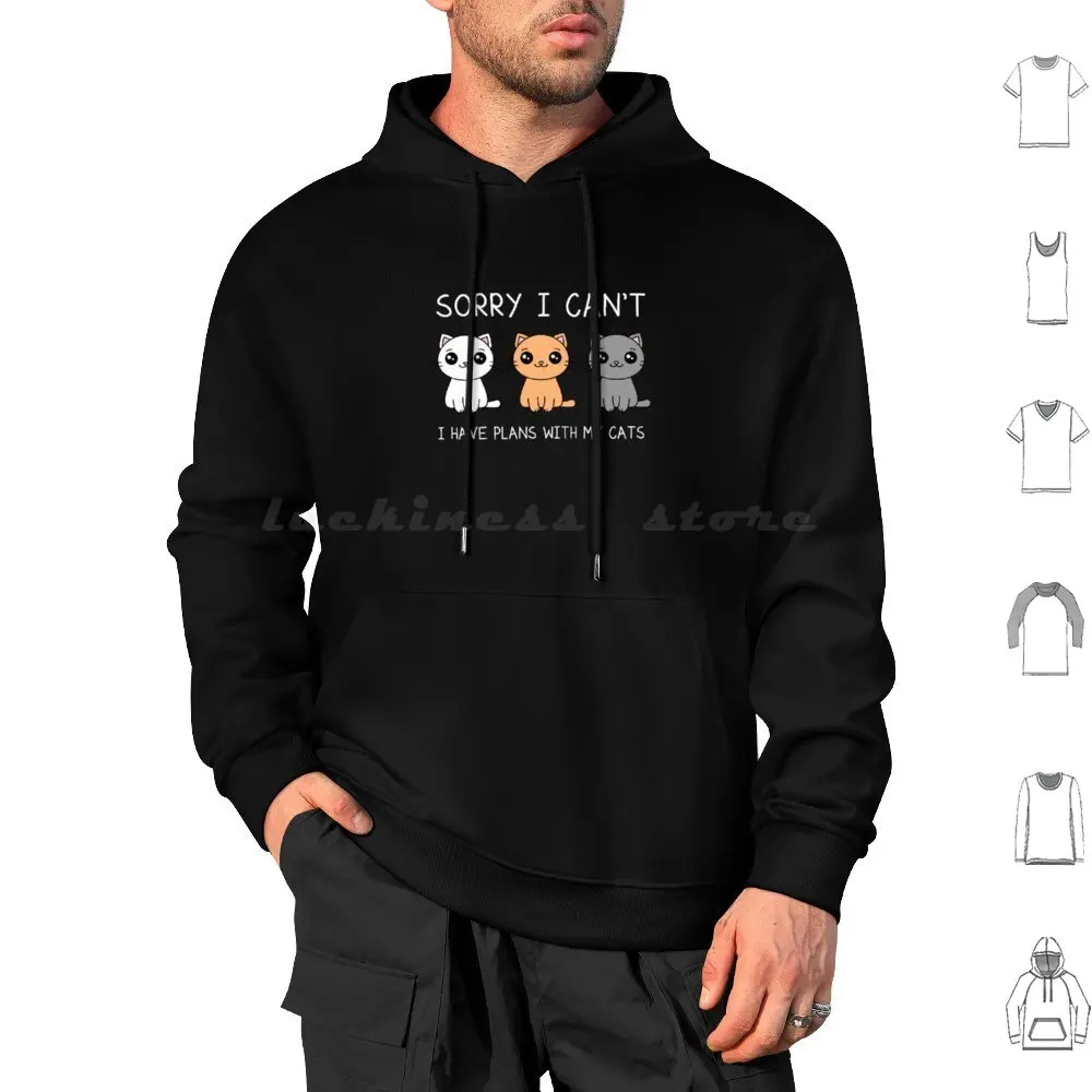 Sorry I Can'T I Have Plans With My Cats. Kawaii Cats With Text Hoodie cotton Long Sleeve Cat Pun Sorry I Cant I Have Plans