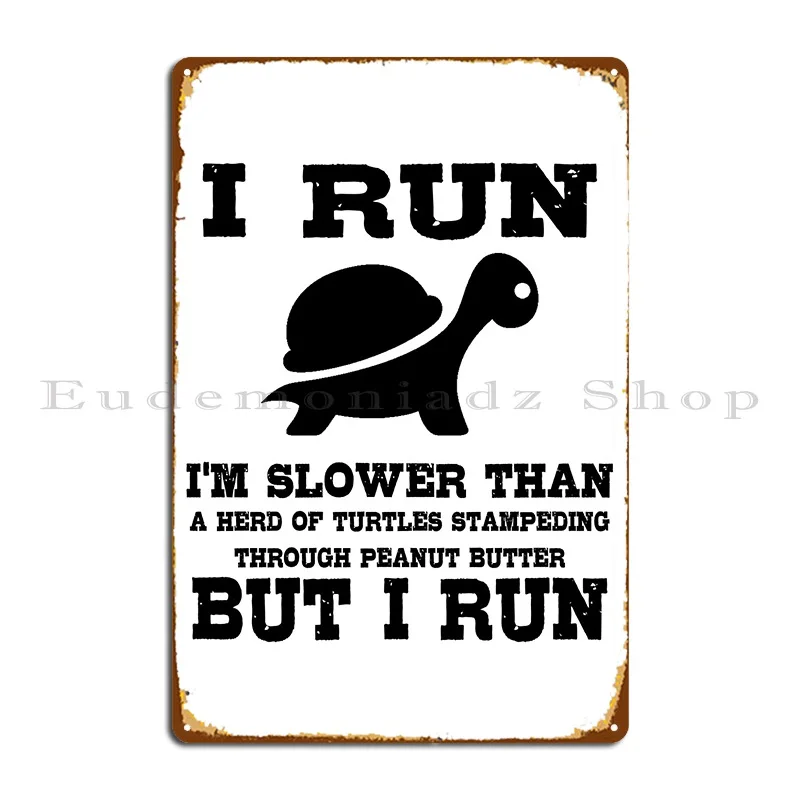 I Run Slower Than A Herd Of Turtles Stampeding Through Peanut Butter Metal Sign Pub Kitchen Living Room Printed Tin Sign Poster