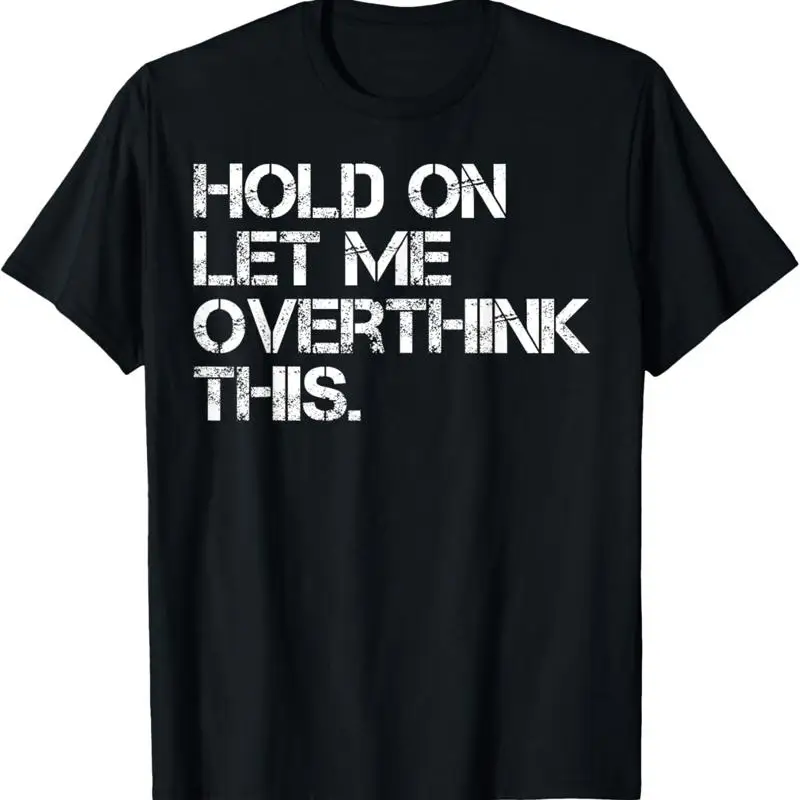 Funny Sarcastic Quote Hold On Let Me Overthink This T Shirt