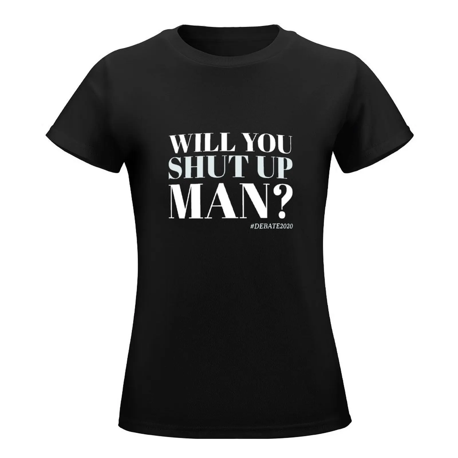 Will you shut up man presidential debate T-Shirt anime clothes vintage clothes funny t-shirts for Women graphic tees