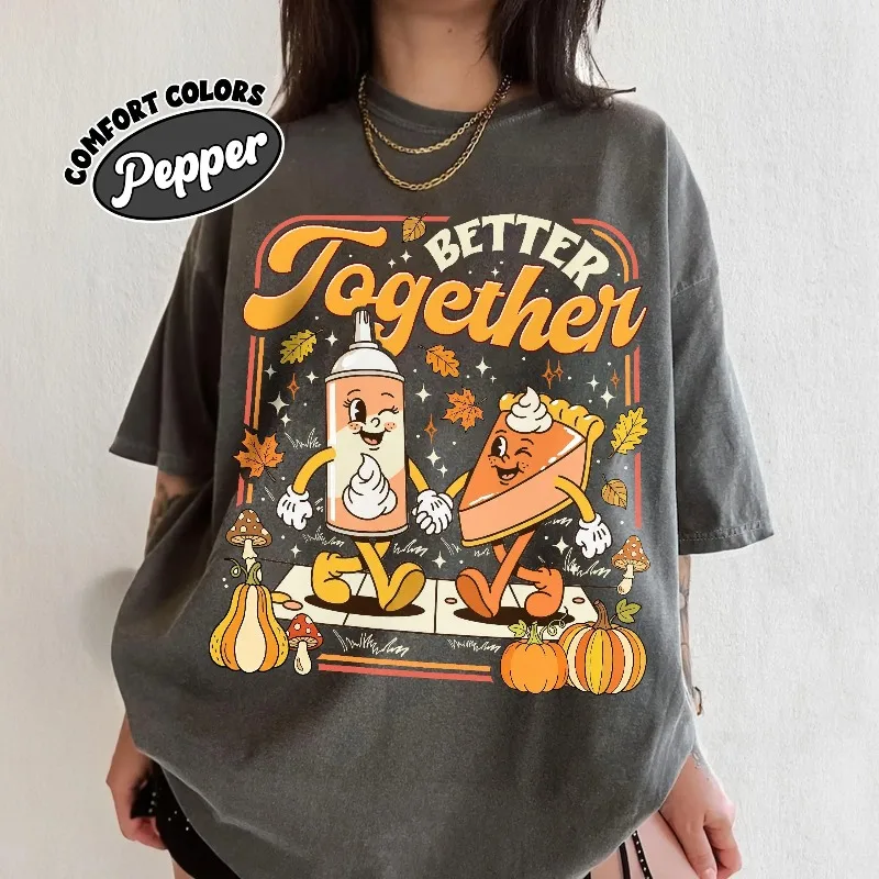 Autumn New Base Shirt Unisex T-shirt Better Together Thanksgiving Tee, Cute Pie And Whipped Cream Graphic Tshirt, Fall Gift