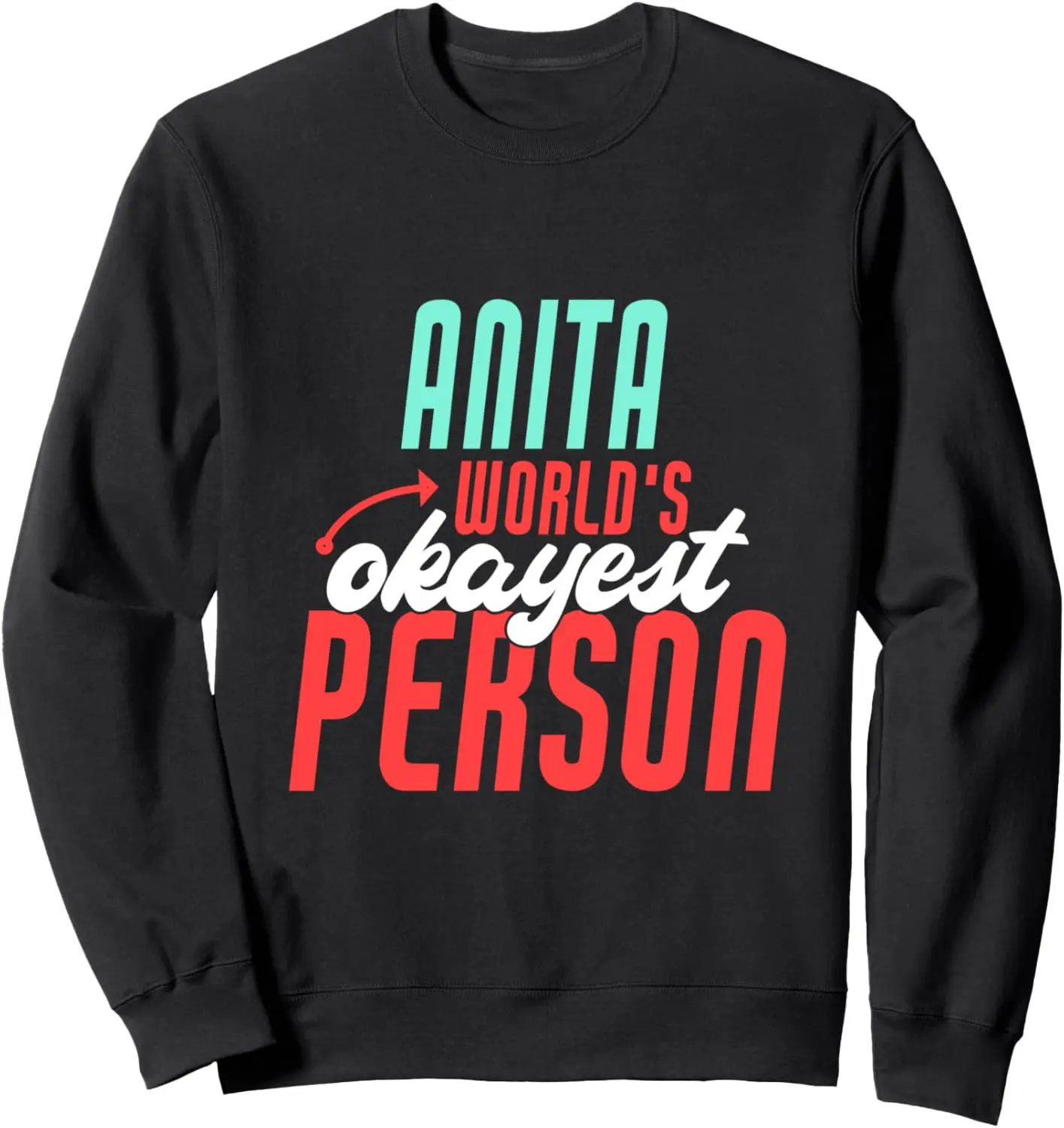 Anita World's Okayest Person Funny Anita Name Saying Sweatshirt