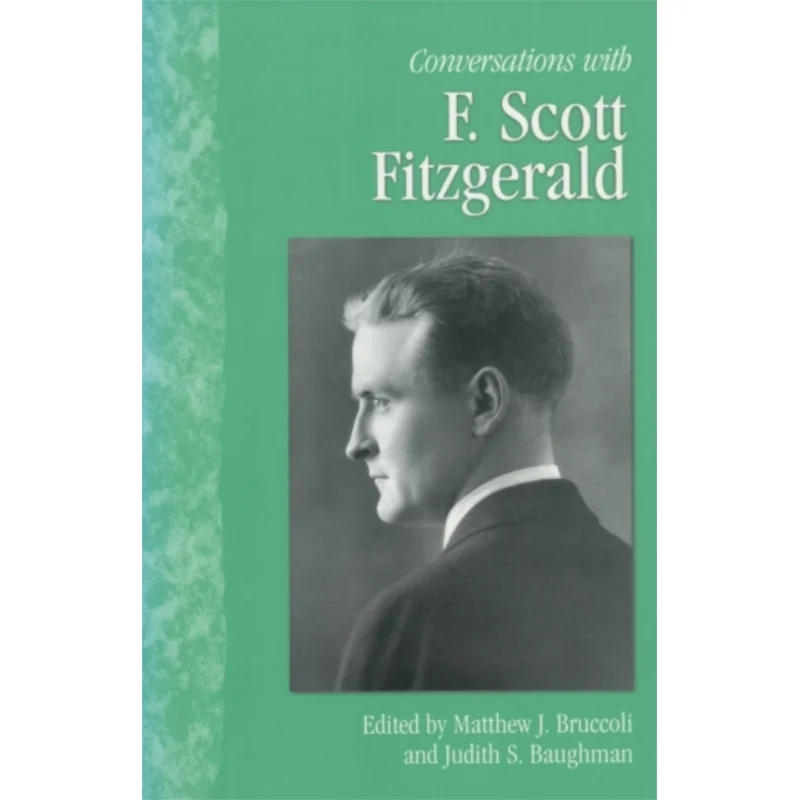Conversations With F Scott Fitzgerald Matthew J Bruccoli Judith S Baughman University Press Of Mississippi 9781578066056 Book