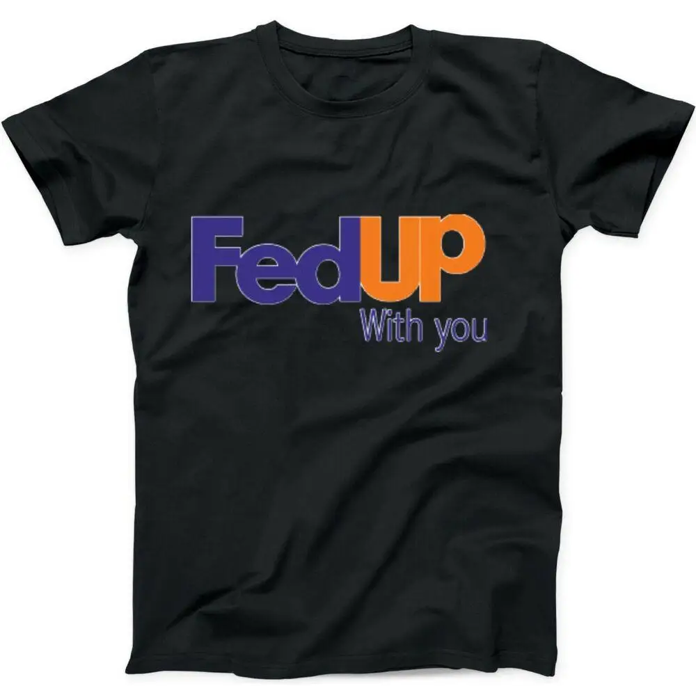 FedUp Fed Up With You FedEx Parody Funny Meme Logo Tee T-Shirt