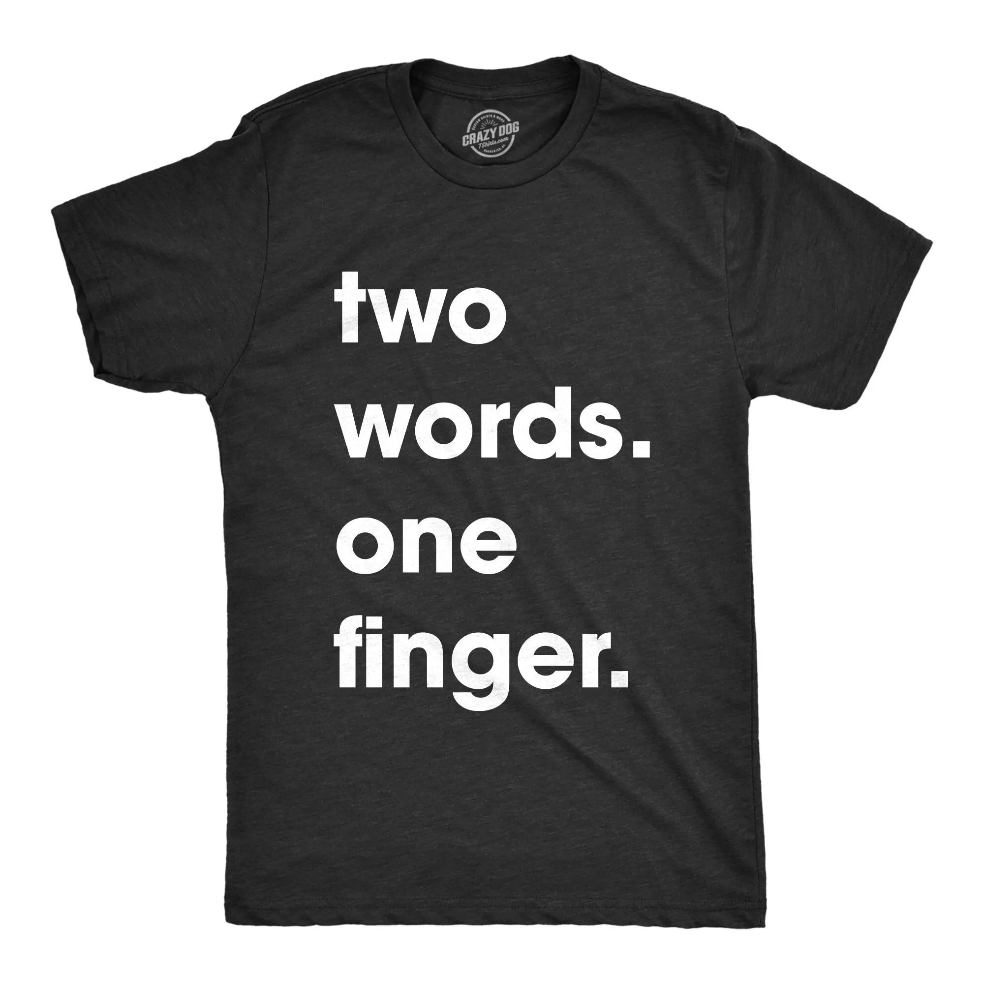 Offensive T Shirt Sarcastic Men With Funny Sayings Mens For Two Words One Finger