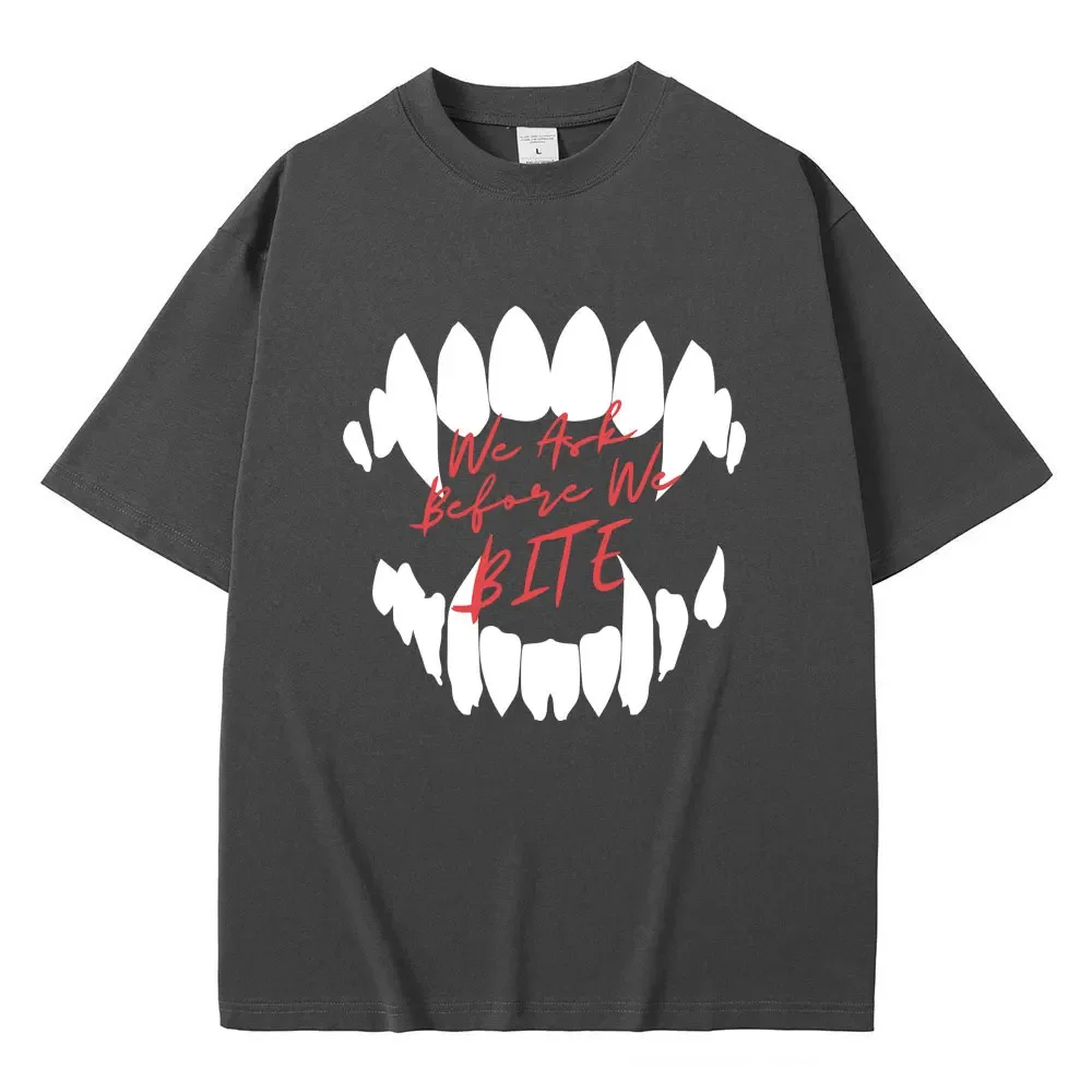 We Ask Before We Bite Tooth Print T-shirt Men Women Short Sleeve Hip Hop Vintage Gothic Tshirt Oversized Pure Cotton Tops Tees