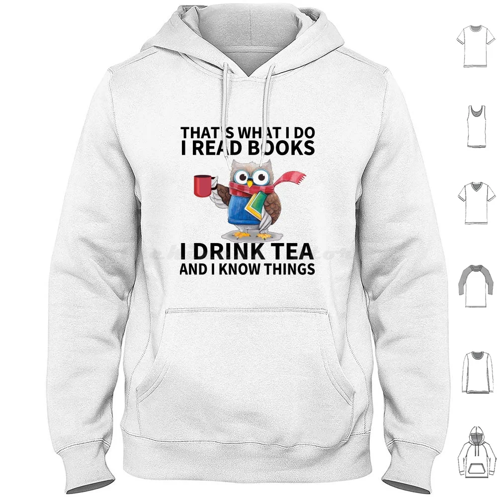 That'S What I Do I Read Books I Drink Tea And I Know Things Funny Gifts Hoodie cotton Long Sleeve I Read Books Coffee Tea Owl