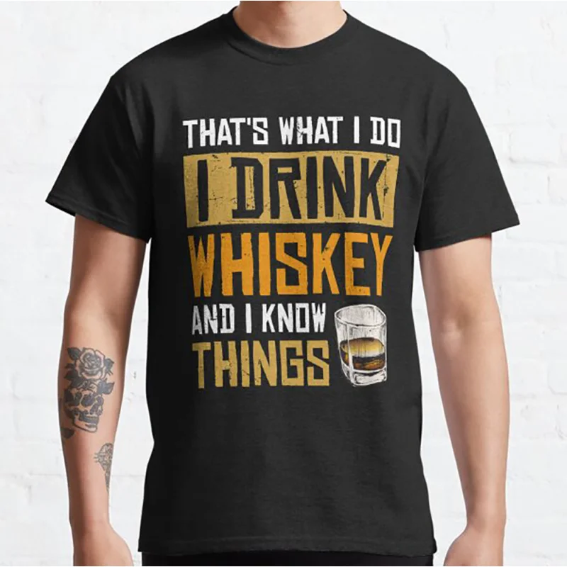 

Thats What I Do Drink Whiskey And Know Things Funny T shirt for men 100% cotton printed Graphic clothes 0524 Large size tops