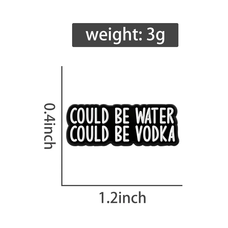 Could Be Water Could Be Vodka Enamel Pins Punk Black Brooch Lapel Badges Funny Humor Quotes Jewelry Gift for Friends
