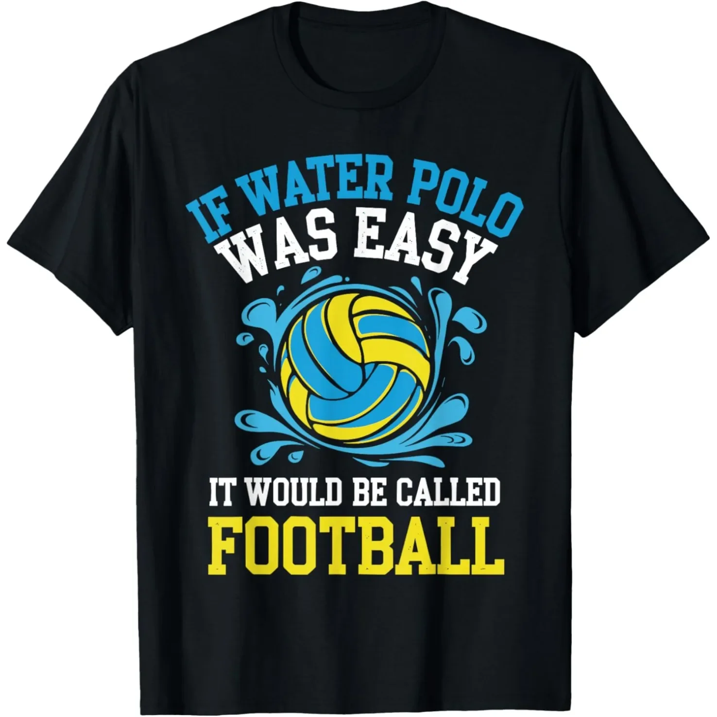 

If Water Polo Was Easy It Would Be Called Football Graphic T-Shirt Cotton Unisex Loose Tee for Men and Women