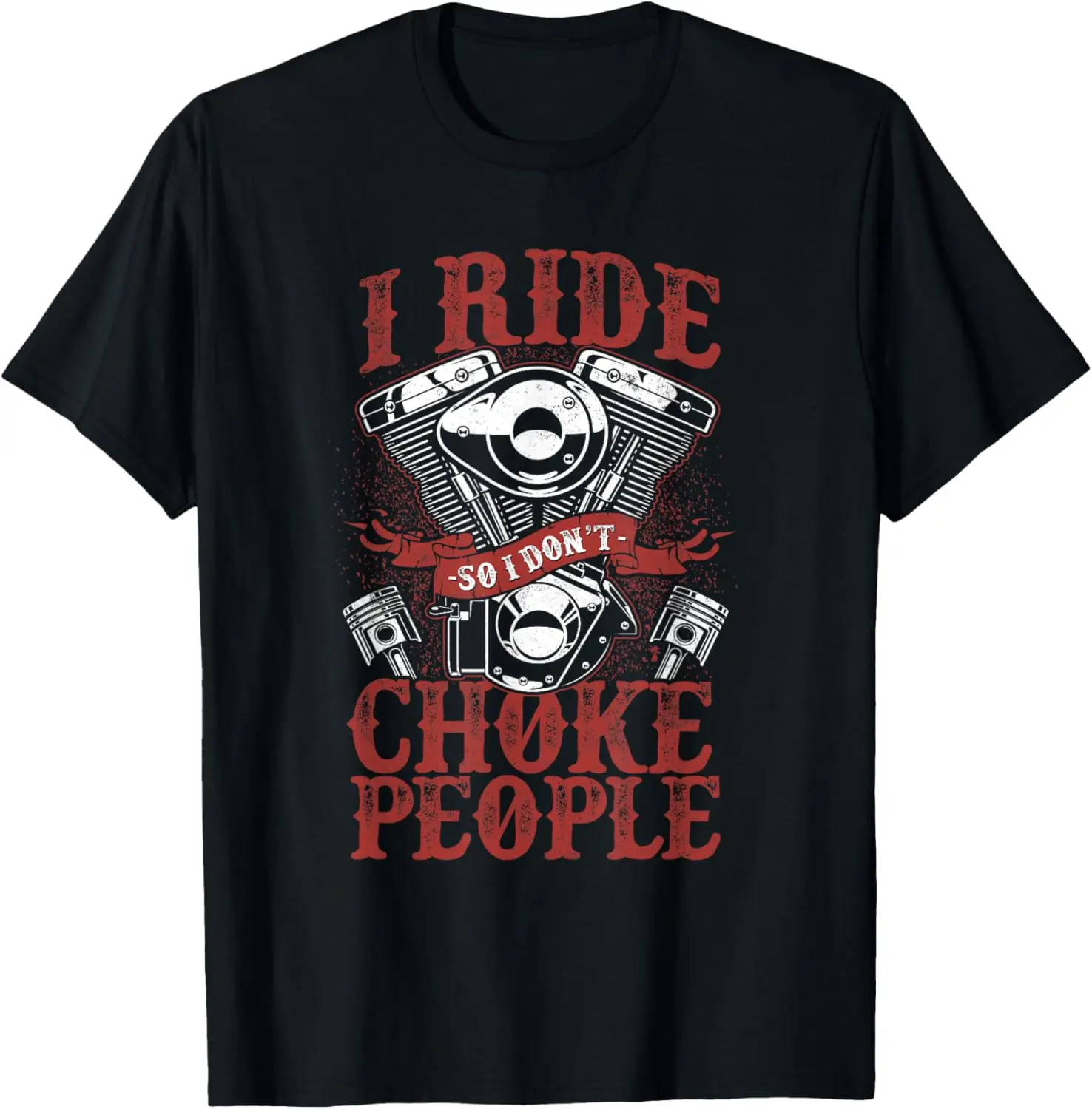 

Classic Motorcycle Biker I Ride So I Don't Choke People T-Shirt Motorcycle
