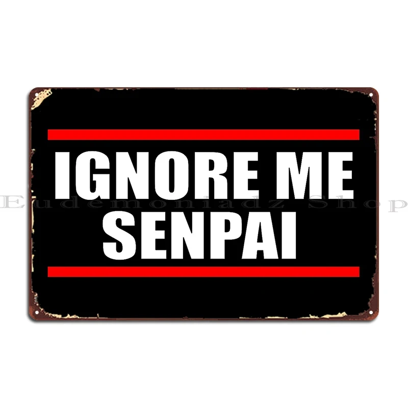 Ignore Me Senpai Metal Plaque Poster Garage Plaques Cinema Printed Cinema Wall Mural Tin Sign Poster