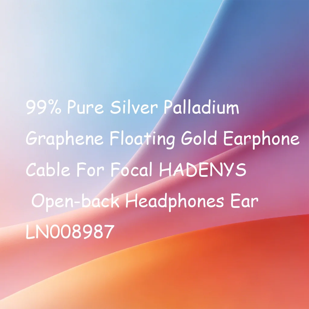 

99% Pure Silver Palladium Graphene Floating Gold Earphone Cable For Focal HADENYS Open-back Headphones Ear LN008987