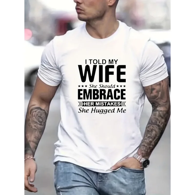 

I TOLE MY WIFE SHE SHOULD EMBRACE MISTAKE, SHE HUGGED ME Graphic Men's T-shirt, Creative Comfy Chic Casual Top