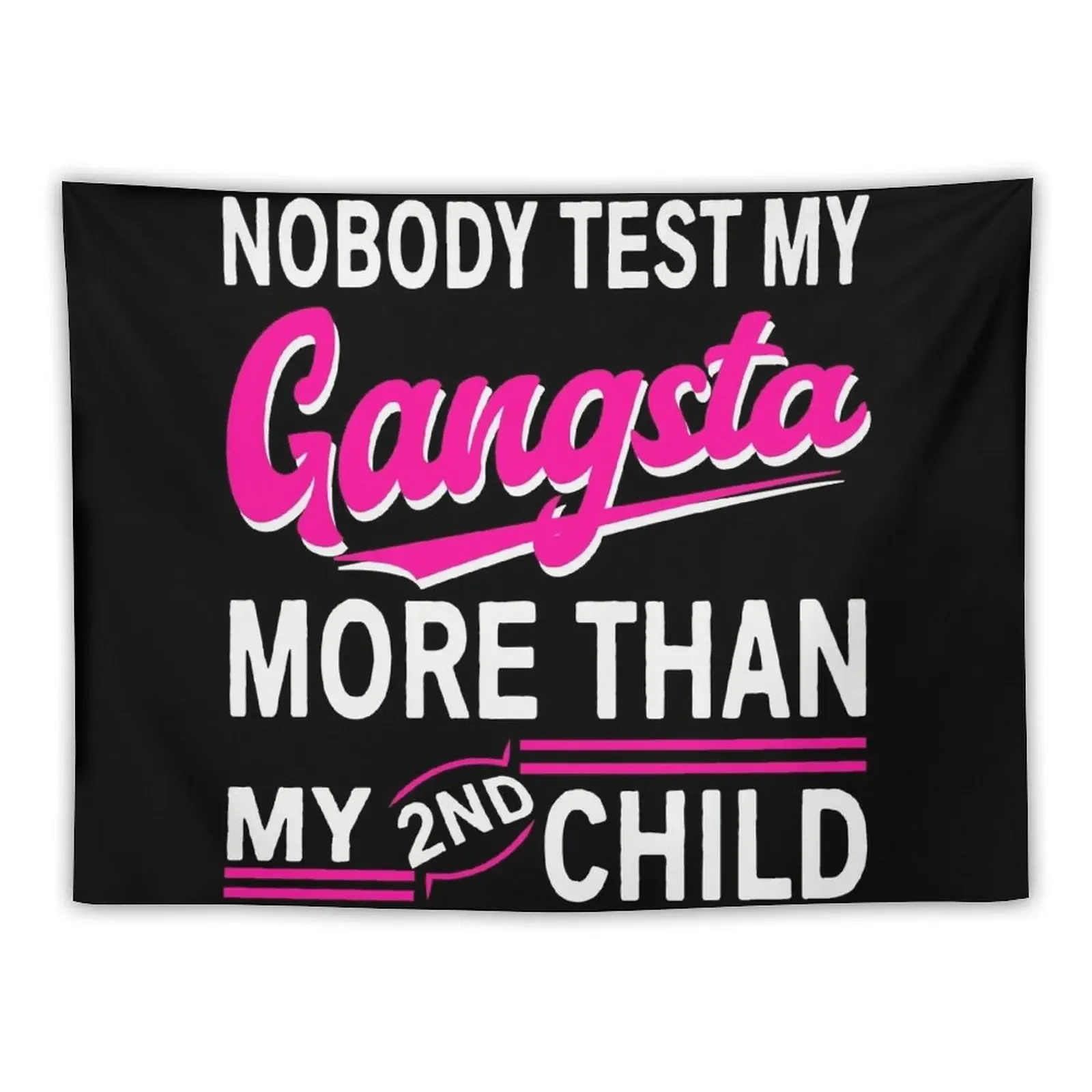 

Nobody Tests My Gangsta More Than My 2nd Child Tapestry Room Decor Home Decor Accessories Bed Room Decoration Tapestry