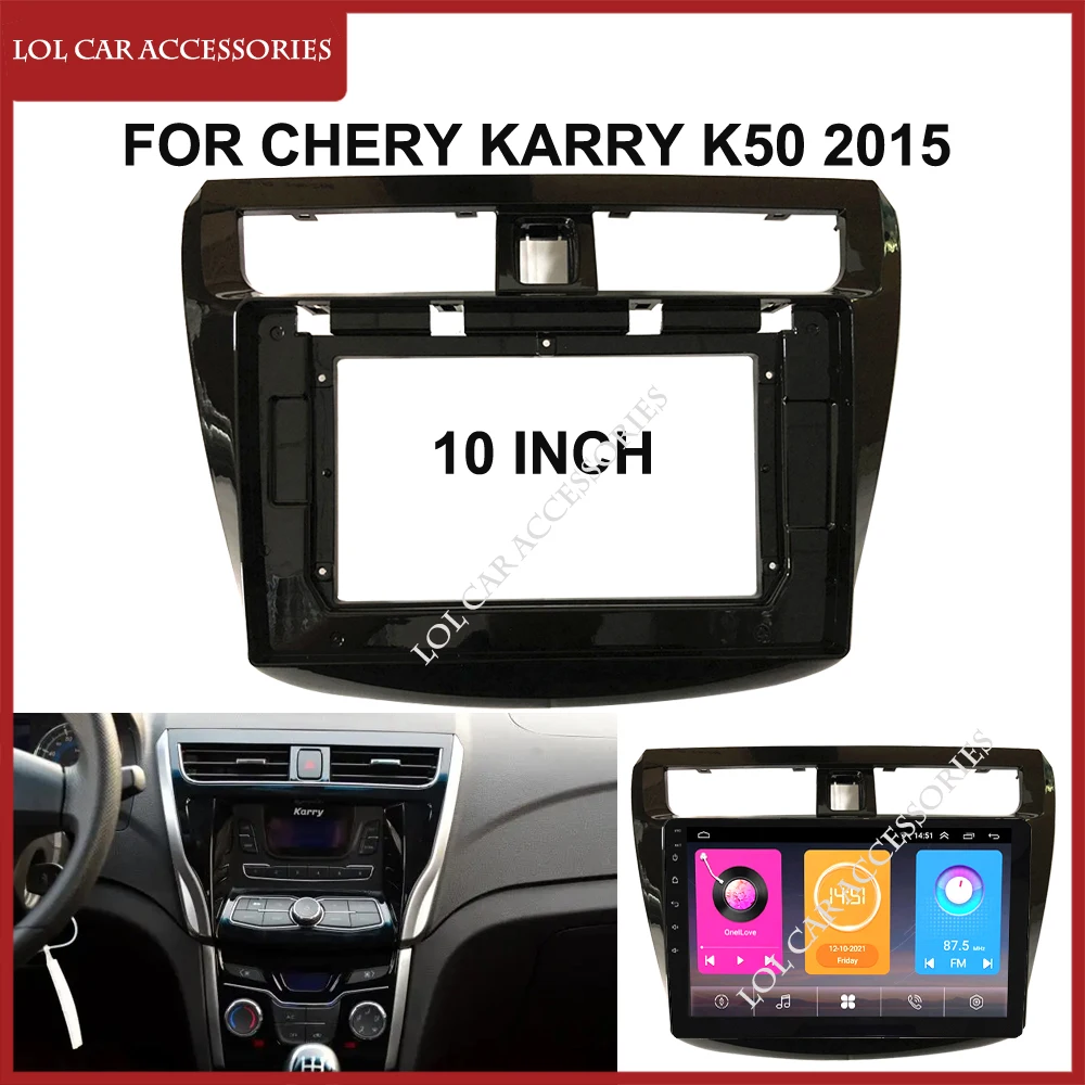 10 Inch Car Radio Fascias For Chery Karry K50 2015 Dash Board Frame 2 Din Stereo DVD Gps Mp5 Android Player Trim Kit Panel Cover