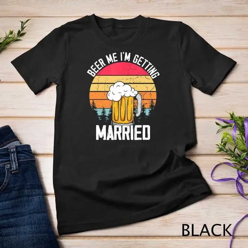 Mens Beer Me I m Getting Married Men Funny Groom Bachelor Party Unisex T shirt