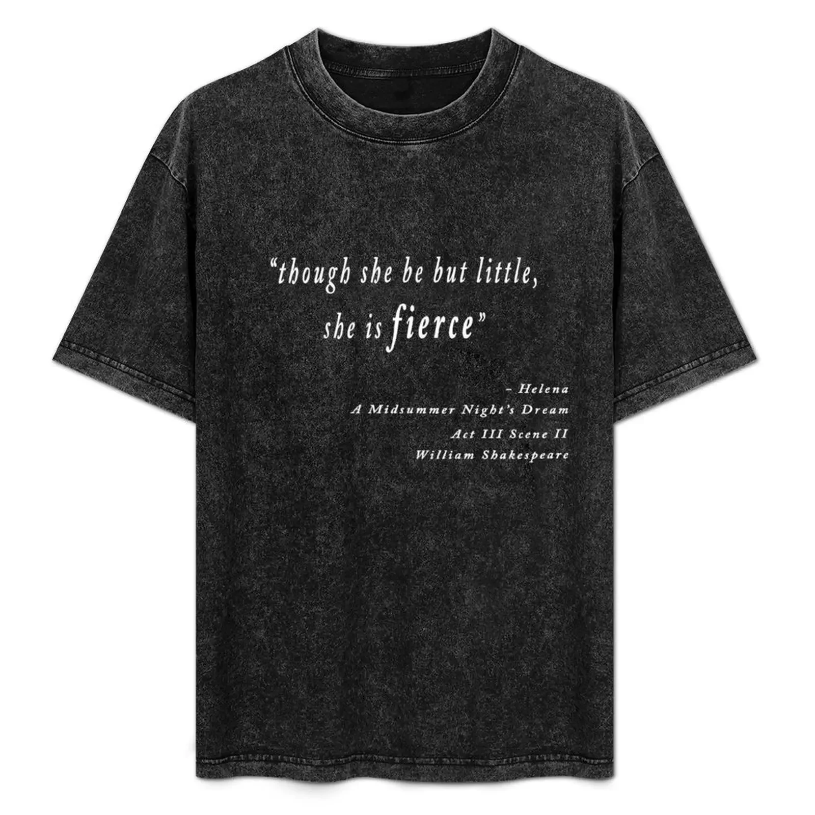 

Though she be but little, she is fierce William Shakespeare inspirational quote T-Shirt t shirt personalised T-Shirt