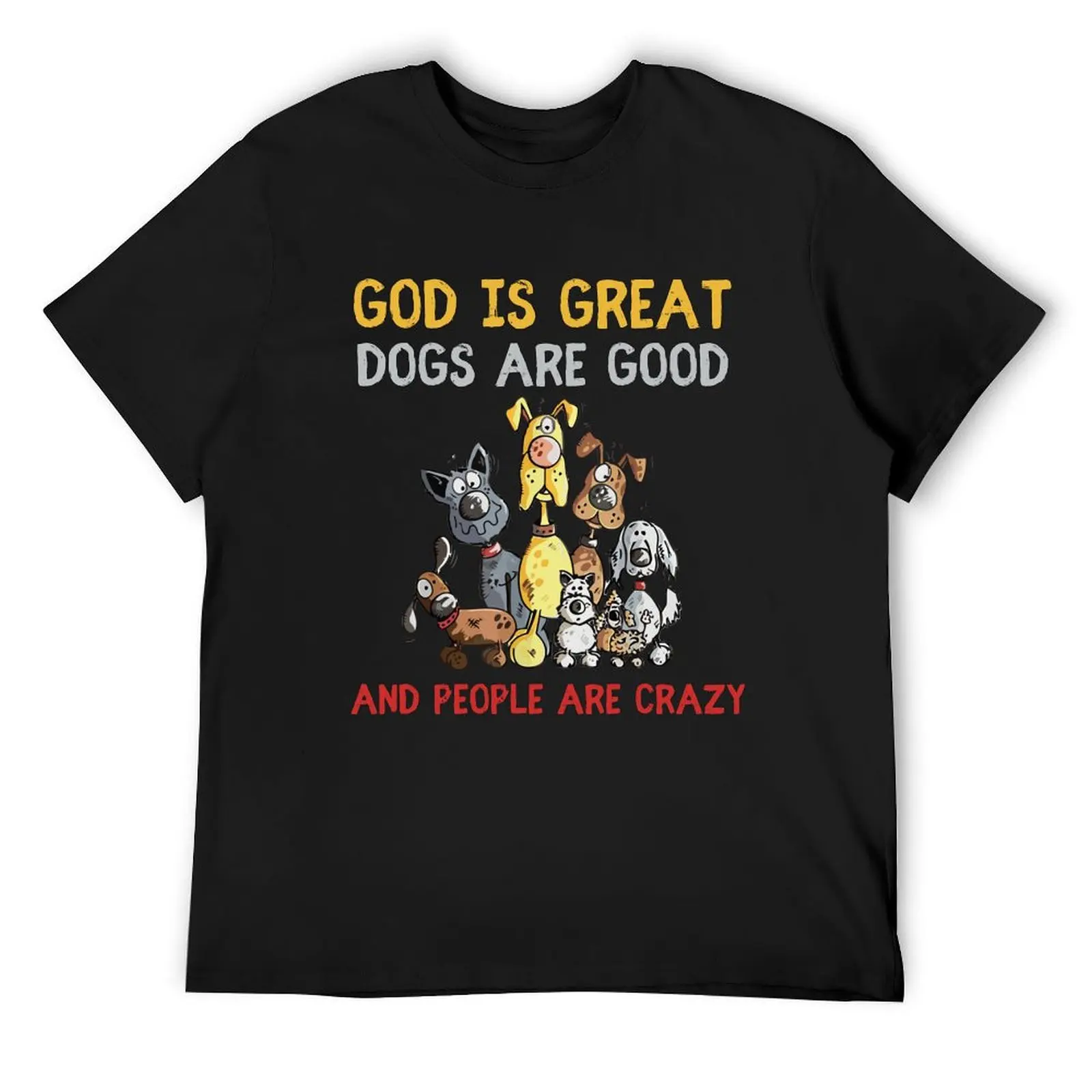 Funny God Is Great Dogs Are Good And People Are Crazy T-Shirt kawaii clothes aesthetic clothes sweat shirts, men