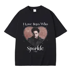 Movie Twilight I Love Boys Who Sparkle Robert Pattinson Graphic T Shirt Edward Cullen Tshirt Men Women Vintage Oversized T-shirt
