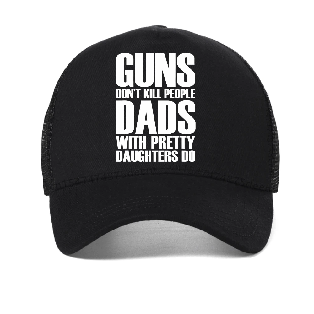 

Guns Dont Kill People Dads With Pretty Daughters Do cap for Men Funny printed baseball caps Fashion mesh cool snapback hat