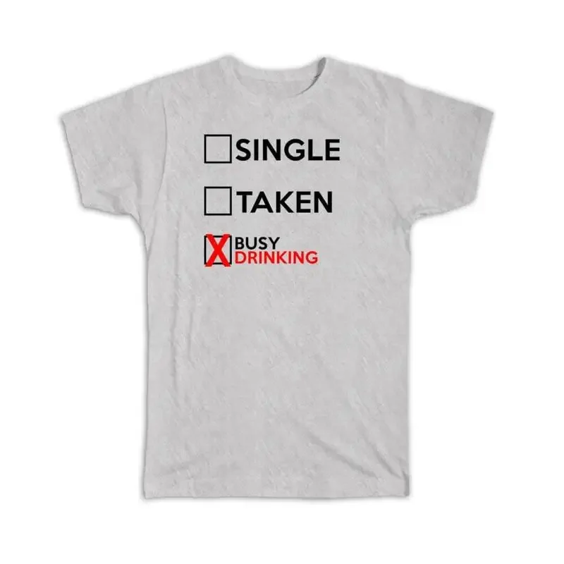 Single Taken Busy Drinking Relationship Status Funny Passion T shirt