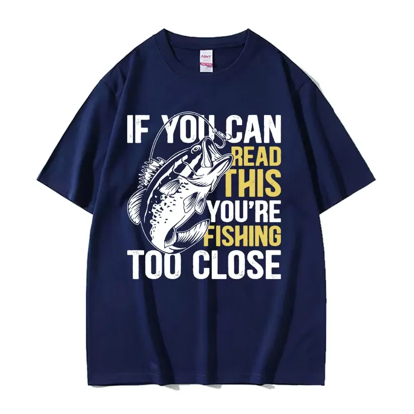 Funny Fishing Graphic T Shirt If You Can Read This You're Too Close Meme T-shirts Men High Quality Vintage Casual O-Neck T-shirt