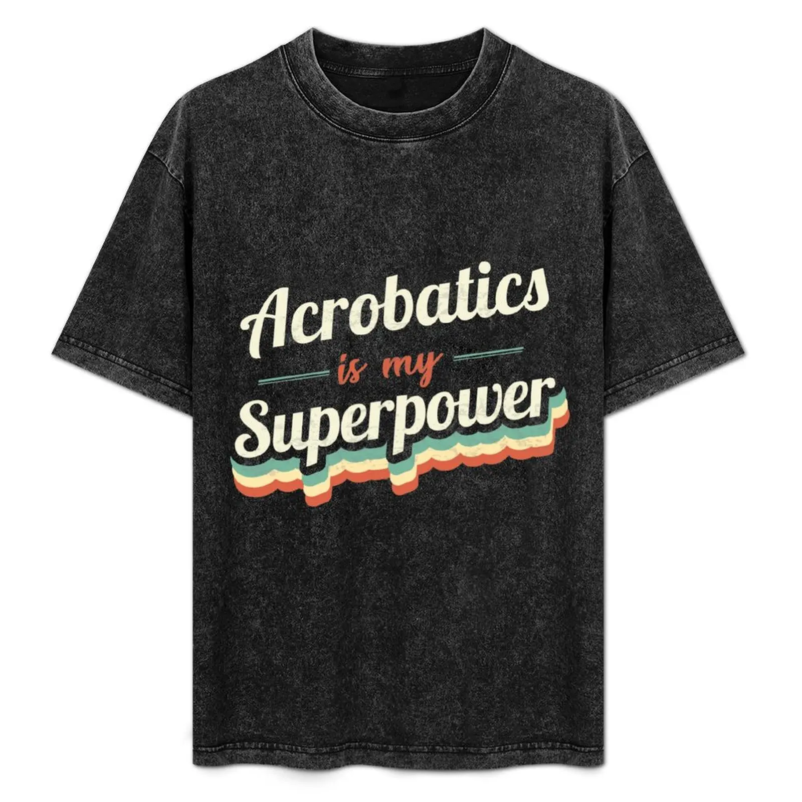 

Acrobatics is my Superpower T-Shirt Summer Festival T-Shirt