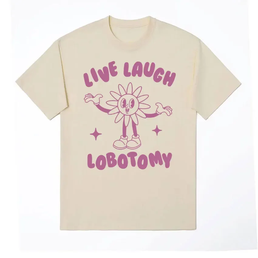 

Live Laugh Lobotomy Funny Meme T Shirt Men's Women's Vintage Clothing Fashion Cartoon T-shirts Summer Casual 100% Cotton T-shirt