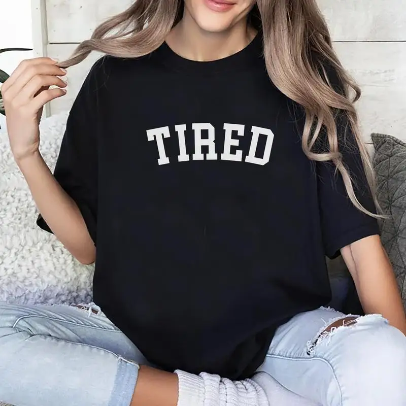 

Tired Shirt, Funny T-shirt, Sarcasm Quotes Tee, Humorous Gift For Woman, Womenswear, Comfy Fabric Womenswear, Sarcastic Graphic