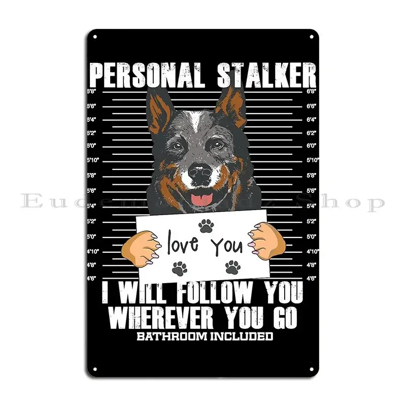 Blue Heeler Australian Cattle Dog Stalker Cartoon Metal Signs Printing Wall Plaque Character Pub Plates Funny Tin Sign Poster