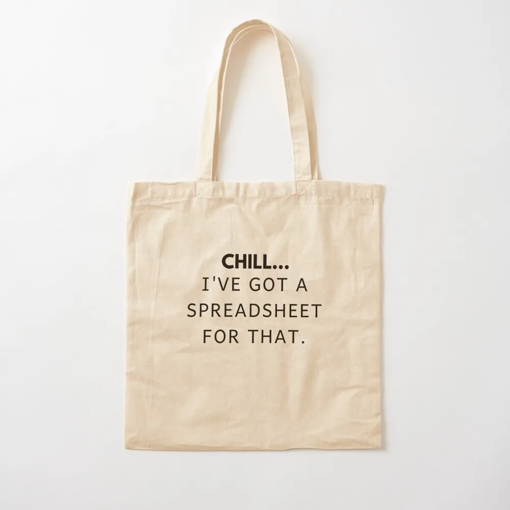 

chill I've got a spreadsheet for that Tote Bag Shopper handbag tote bags cloth bags cute tote bag Canvas Bag