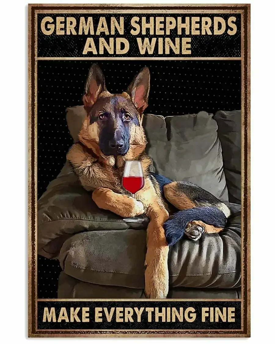 

Dog Tin Sign German Shepherds And Wine Make EveryThing Fine Vintage Tin Signs Shabby Chic Plate Wall Art 1